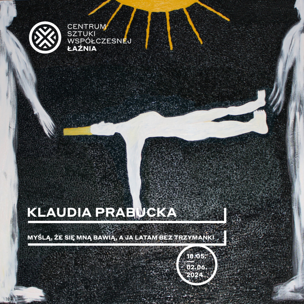 Myślą, że&nbsp;się mną bawią, a&nbsp;ja latam bez trzymanki. Wystawa Klaudii Prabuckiej baner