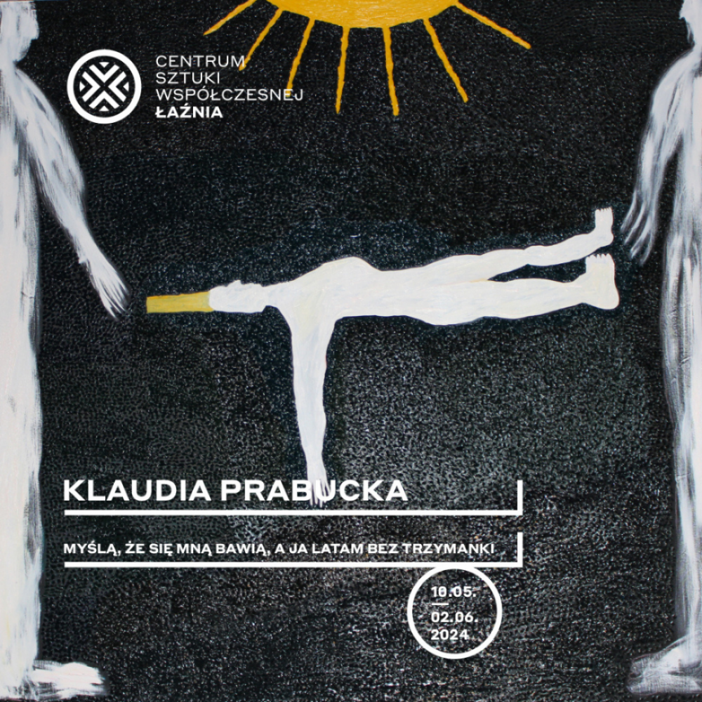 Myślą, że&nbsp;się mną bawią, a&nbsp;ja latam bez trzymanki. Wystawa Klaudii Prabuckiej