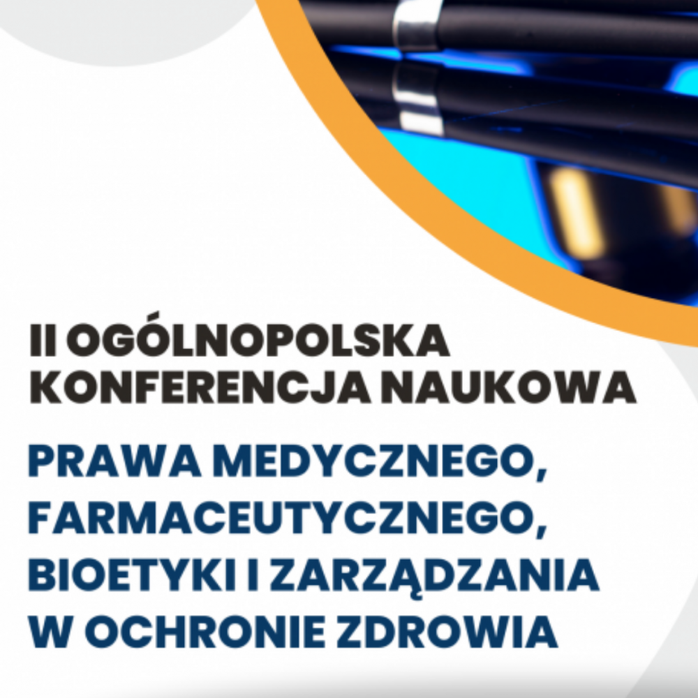 II Ogólnopolska Konferencja Naukowa Prawa Medycznego, Farmaceutycznego, Bioetyki i&nbsp;Zarządzania w&nbsp;Ochronie Zdrowia 2022