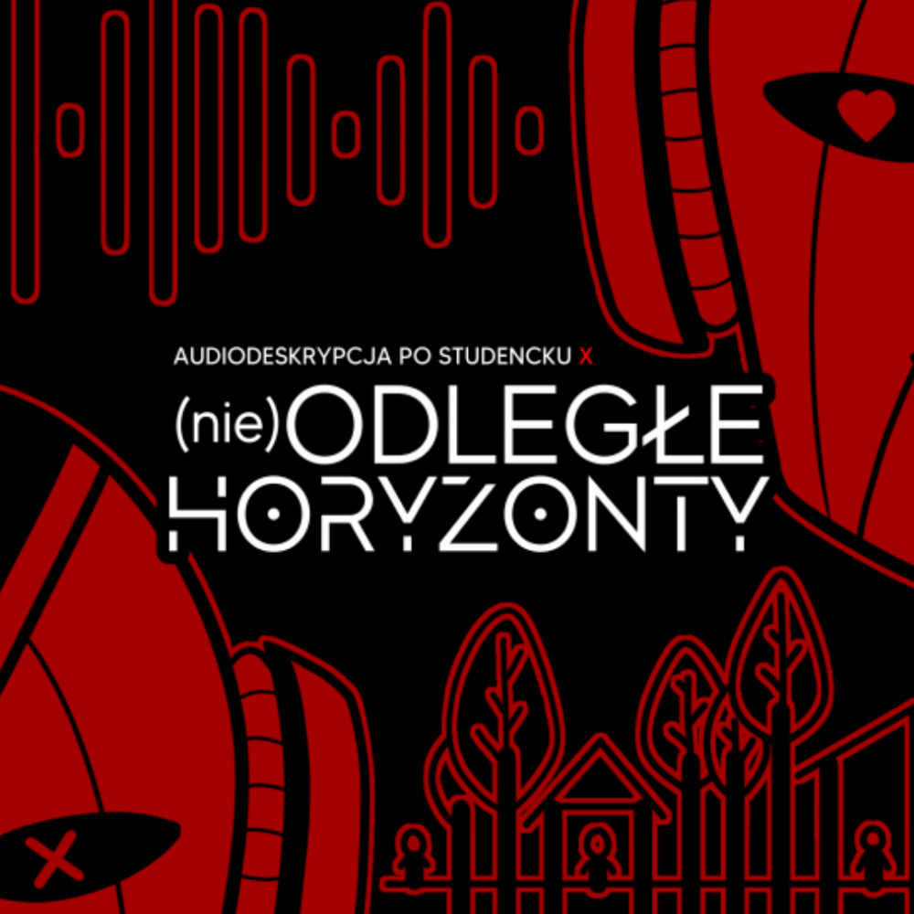 X edycja projektu "Audiodeskrypcja po studencku" pt. „(Nie)odległe horyzonty”